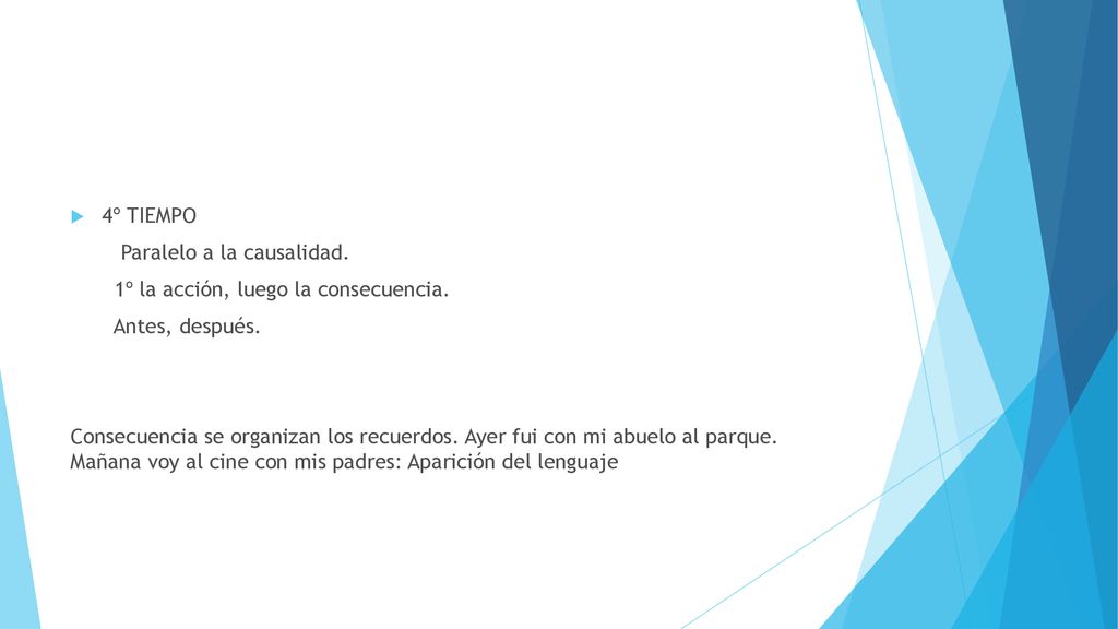 4º TIEMPO Paralelo a la causalidad. 1º la acción, luego la consecuencia. Antes, después.