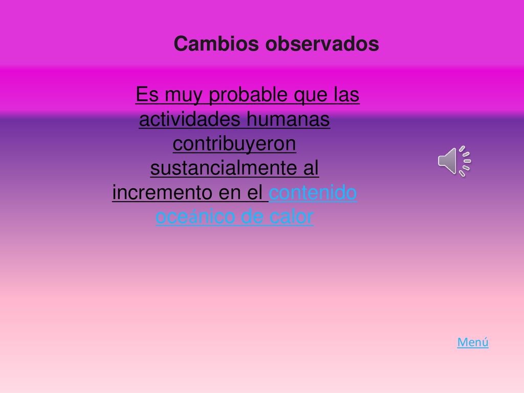 Cambios observados Es muy probable que las actividades humanas contribuyeron sustancialmente al incremento en el contenido oceánico de calor.