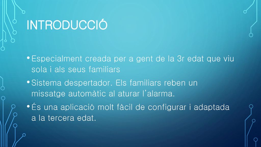 Introducció Especialment creada per a gent de la 3r edat que viu sola i als seus familiars.