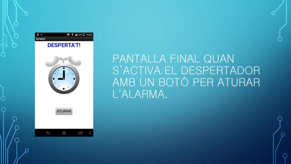 Pantalla FINAL QUAN S’ACTIVA EL despertador AMB un botó per aturar l alarma.