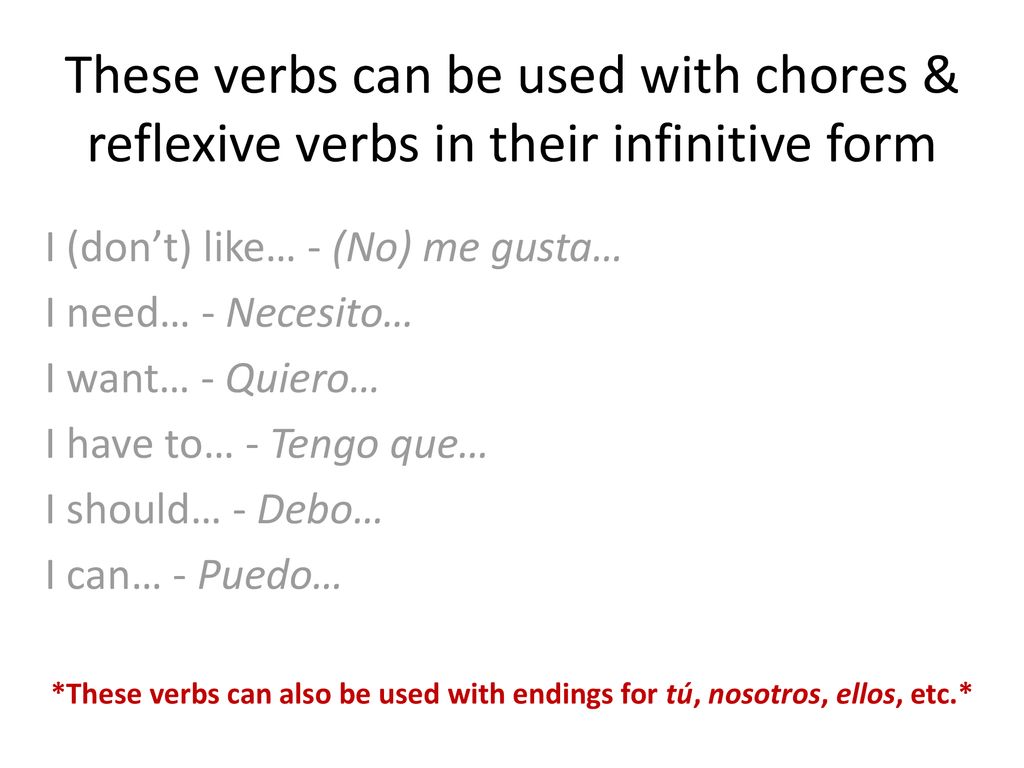These verbs can be used with chores & reflexive verbs in their infinitive form