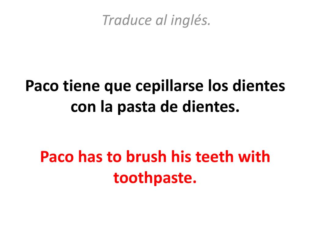 Paco tiene que cepillarse los dientes con la pasta de dientes.