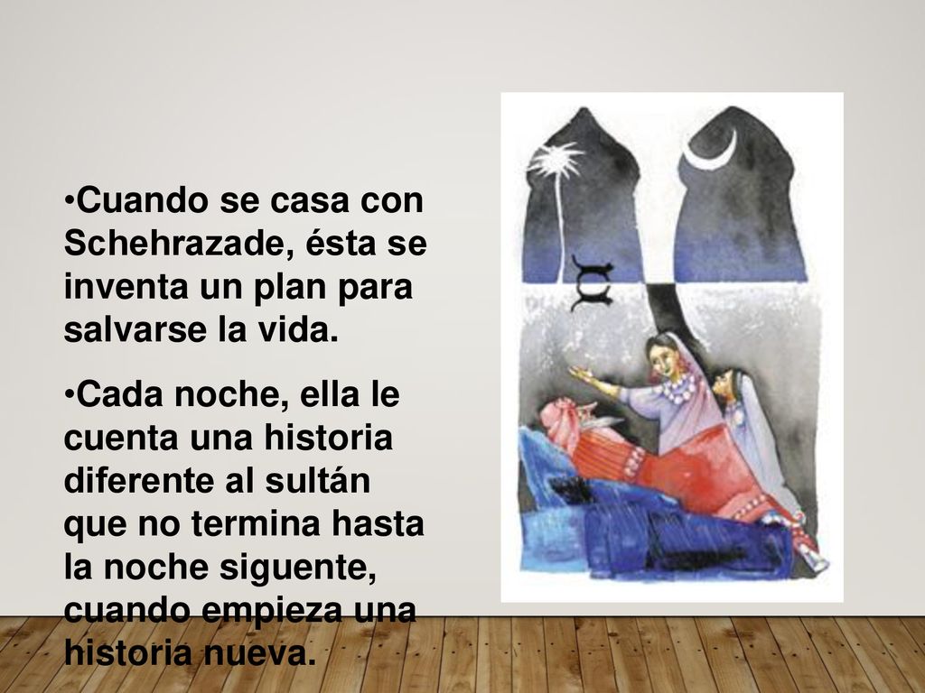 Cuando se casa con Schehrazade, ésta se inventa un plan para salvarse la vida.