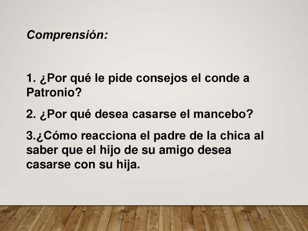 Comprensión: 1. ¿Por qué le pide consejos el conde a Patronio 2. ¿Por qué desea casarse el mancebo