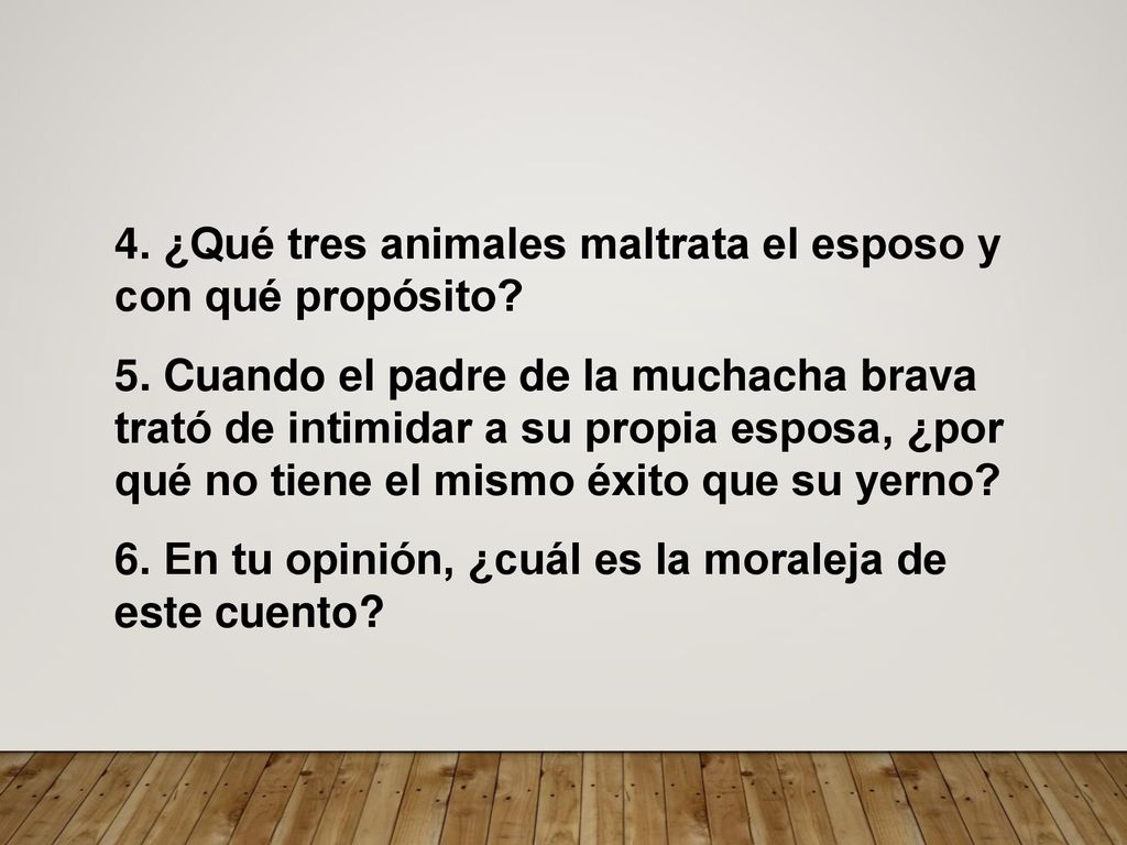 4. ¿Qué tres animales maltrata el esposo y con qué propósito