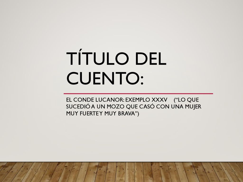Título del cuento: El Conde Lucanor: Exemplo XXXV ( Lo que sucedió a un mozo que casó con una mujer muy fuerte y muy brava )