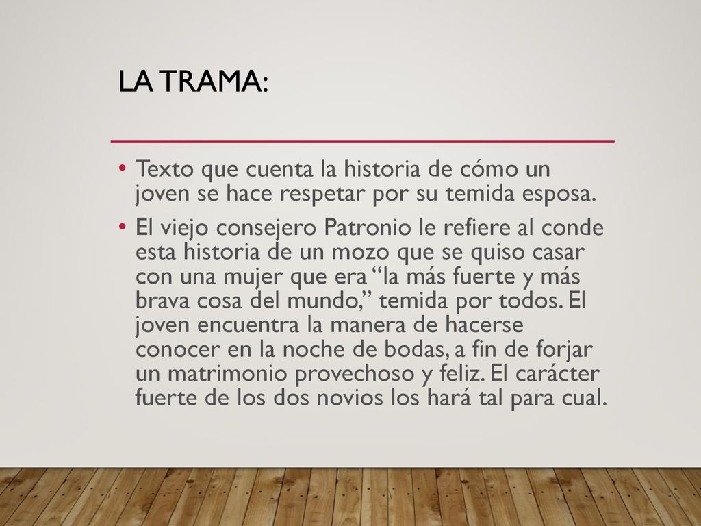 La trama: Texto que cuenta la historia de cómo un joven se hace respetar por su temida esposa.