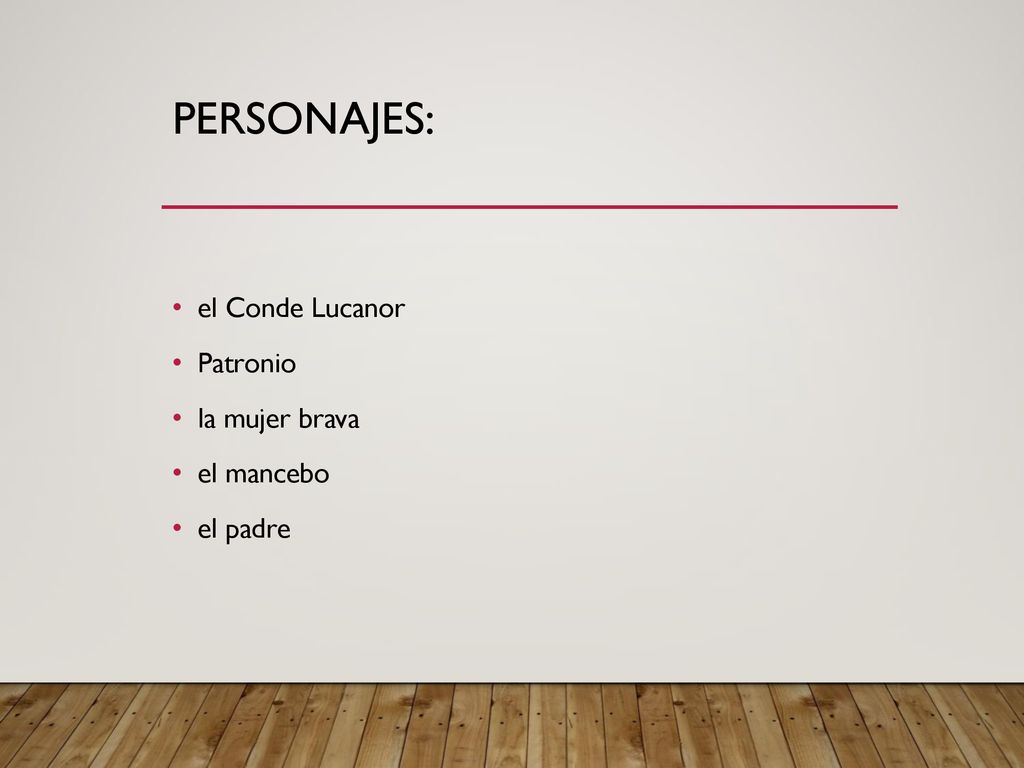 Personajes: el Conde Lucanor Patronio la mujer brava el mancebo
