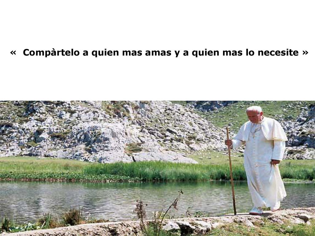 « Compàrtelo a quien mas amas y a quien mas lo necesite »