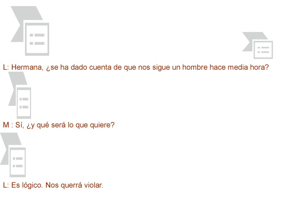 L: Hermana, ¿se ha dado cuenta de que nos sigue un hombre hace media hora