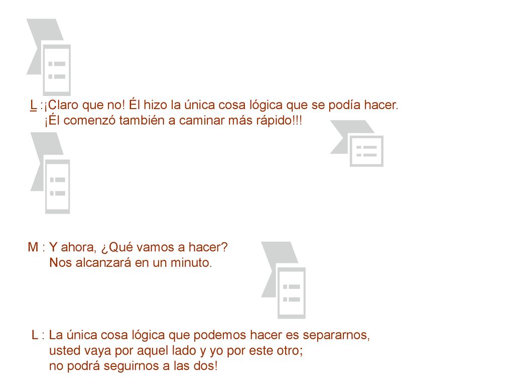 L :¡Claro que no! Él hizo la única cosa lógica que se podía hacer.