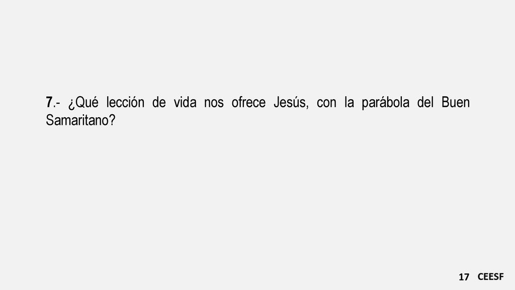 7.- ¿Qué lección de vida nos ofrece Jesús, con la parábola del Buen Samaritano