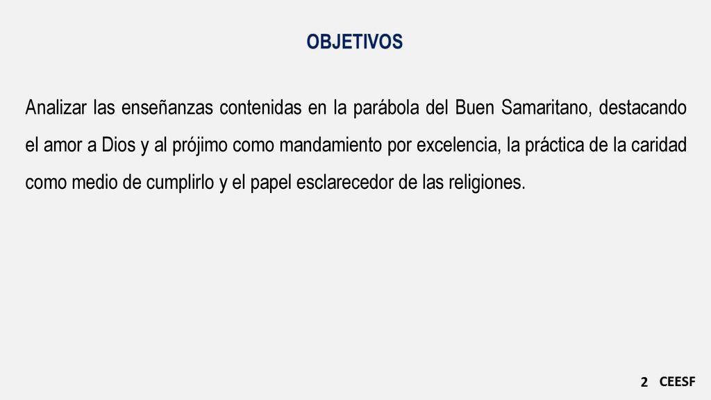 Analizar las enseñanzas contenidas en la parábola del Buen Samaritano, destacando el amor a Dios y al prójimo como mandamiento por excelencia, la práctica de la caridad como medio de cumplirlo y el papel esclarecedor de las religiones.