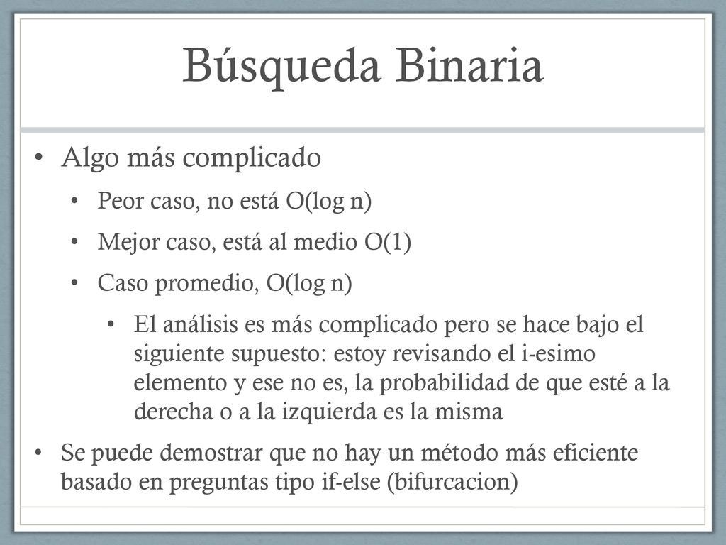Búsqueda Binaria Algo más complicado Peor caso, no está O(log n)