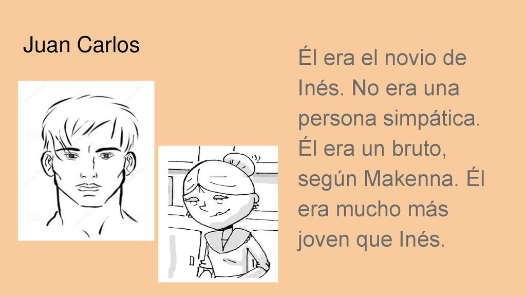 Juan Carlos Él era el novio de Inés. No era una persona simpática.
