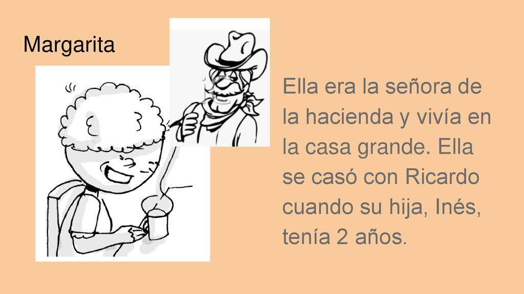 Margarita Ella era la señora de la hacienda y vivía en la casa grande.