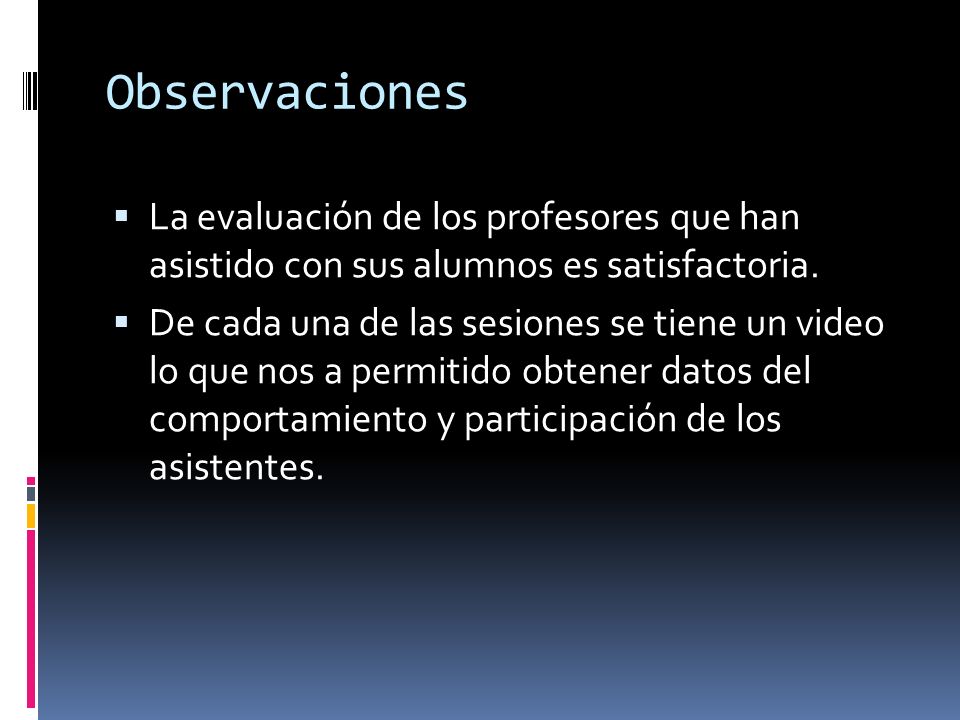 Observaciones La evaluación de los profesores que han asistido con sus alumnos es satisfactoria.