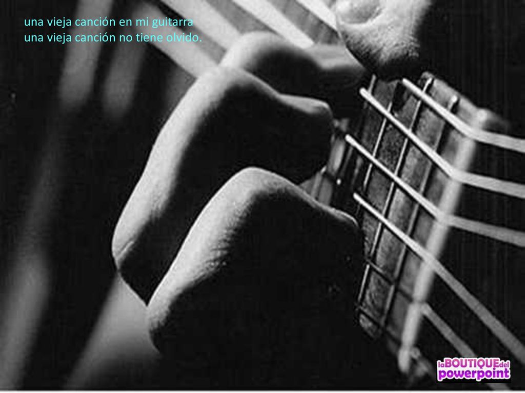 una vieja canción en mi guitarra una vieja canción no tiene olvido.