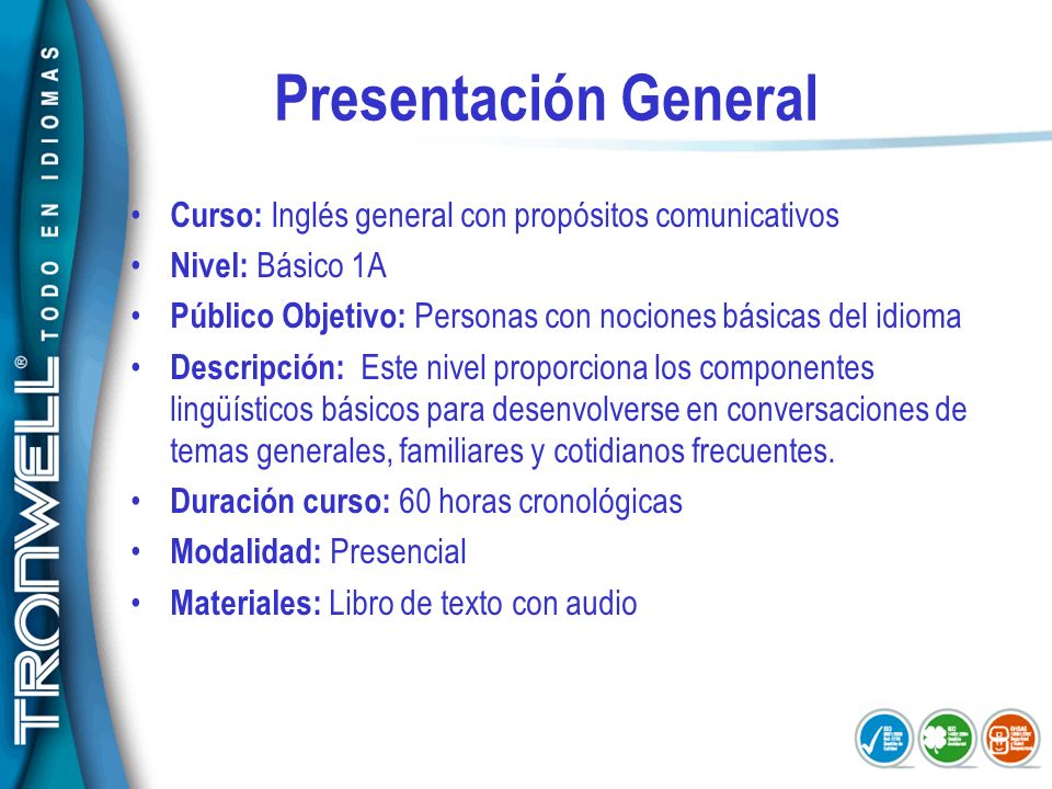 Presentación General Curso: Inglés general con propósitos comunicativos. Nivel: Básico 1A.