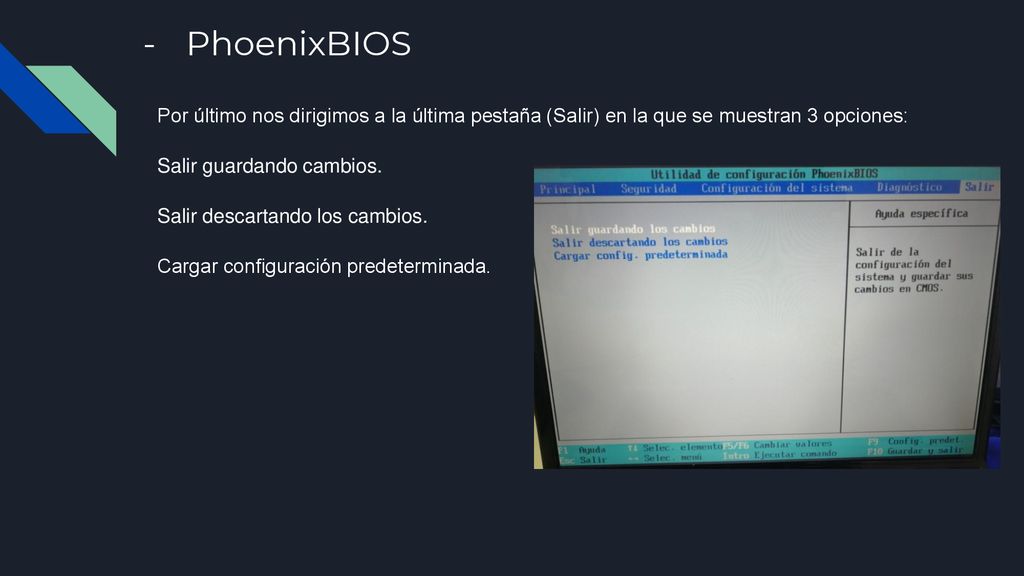 PhoenixBIOS Por último nos dirigimos a la última pestaña (Salir) en la que se muestran 3 opciones: Salir guardando cambios.