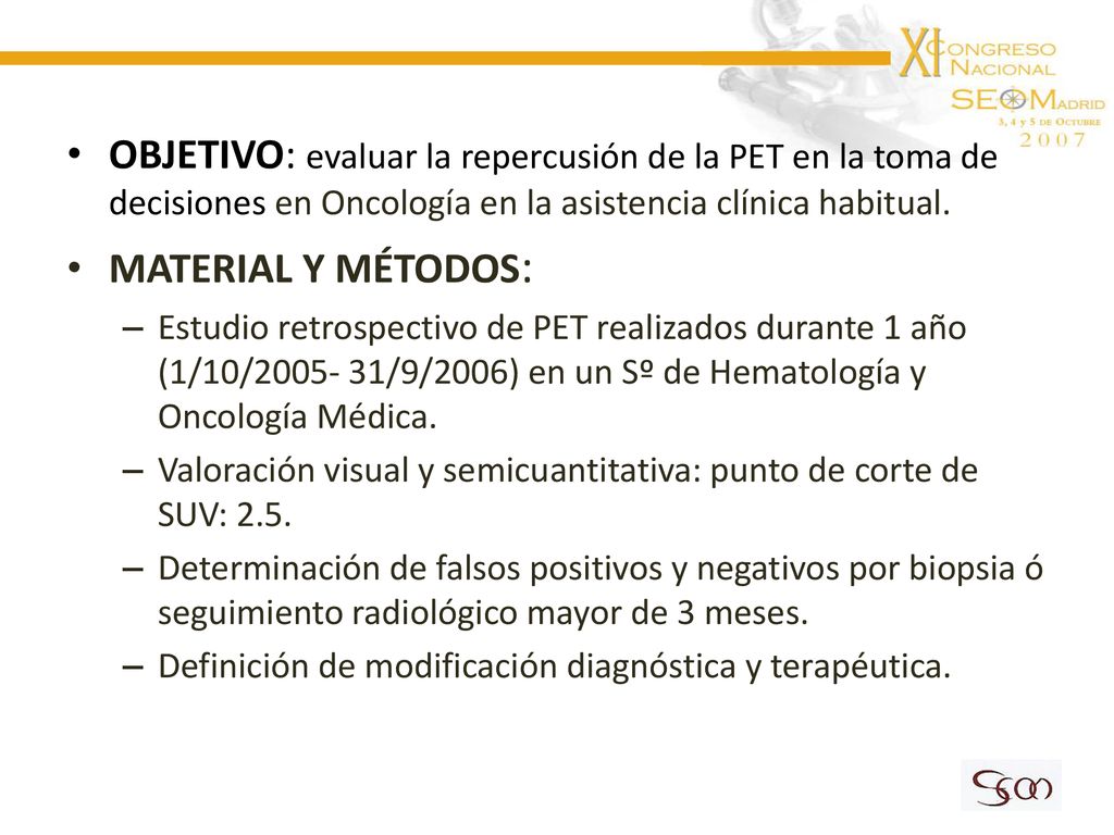 OBJETIVO: evaluar la repercusión de la PET en la toma de decisiones en Oncología en la asistencia clínica habitual.