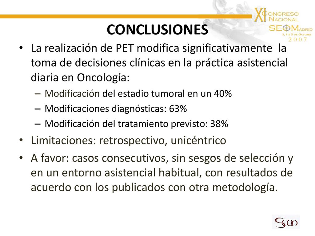 CONCLUSIONES La realización de PET modifica significativamente la toma de decisiones clínicas en la práctica asistencial diaria en Oncología:
