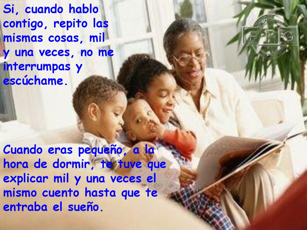 Si, cuando hablo contigo, repito las mismas cosas, mil y una veces, no me interrumpas y escúchame.