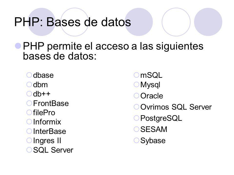 PHP: Bases de datos PHP permite el acceso a las siguientes bases de datos: dbase. dbm. db++ FrontBase.