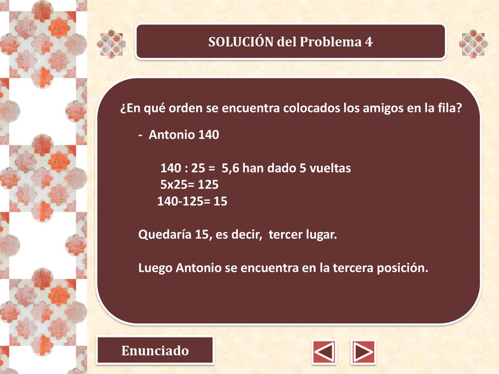 SOLUCIÓN del Problema 4 - Antonio : 25 = 5,6 han dado 5 vueltas. 5x25= = 15.