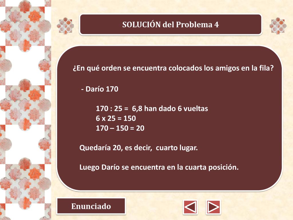 SOLUCIÓN del Problema 4 - Darío : 25 = 6,8 han dado 6 vueltas. 6 x 25 = – 150 = 20.