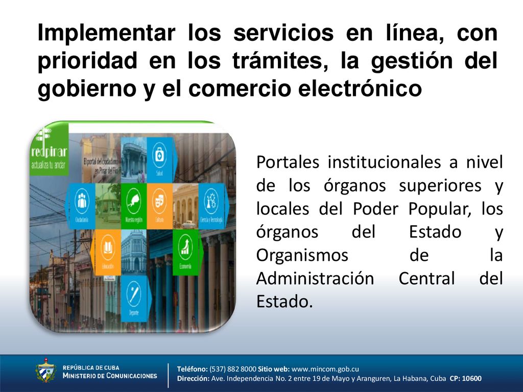 Implementar los servicios en línea, con prioridad en los trámites, la gestión del gobierno y el comercio electrónico