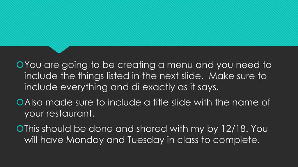 You are going to be creating a menu and you need to include the things listed in the next slide. Make sure to include everything and di exactly as it says.