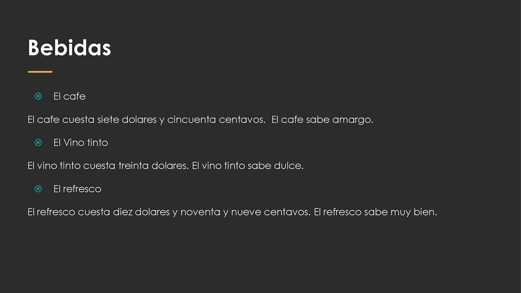 Bebidas El cafe. El cafe cuesta siete dolares y cincuenta centavos. El cafe sabe amargo. El Vino tinto.