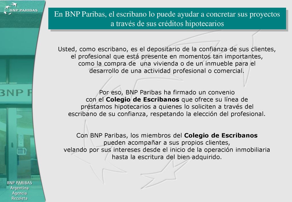 En BNP Paribas, el escribano lo puede ayudar a concretar sus proyectos a través de sus créditos hipotecarios