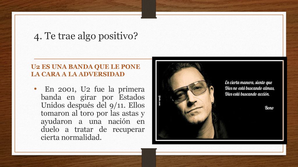 4. Te trae algo positivo U2 ES UNA BANDA QUE LE PONE LA CARA A LA ADVERSIDAD.