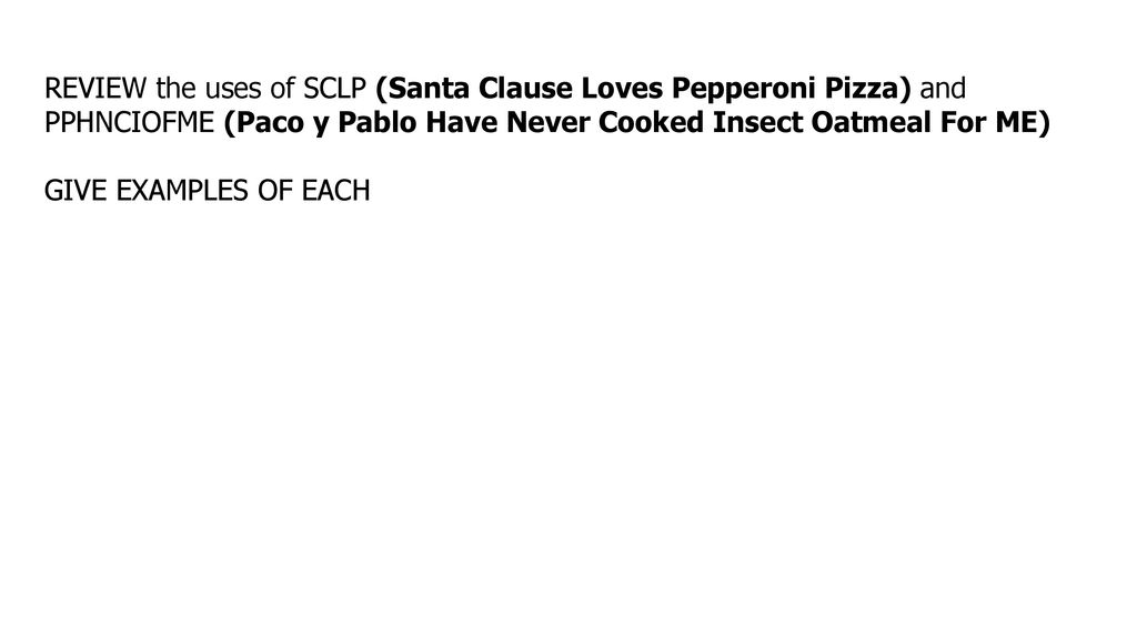 REVIEW the uses of SCLP (Santa Clause Loves Pepperoni Pizza) and