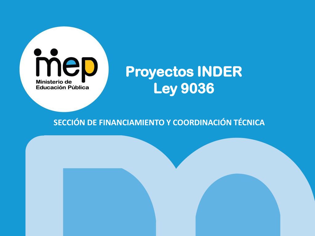Proyectos INDER Ley 9036 SECCIÓN DE FINANCIAMIENTO Y COORDINACIÓN TÉCNICA