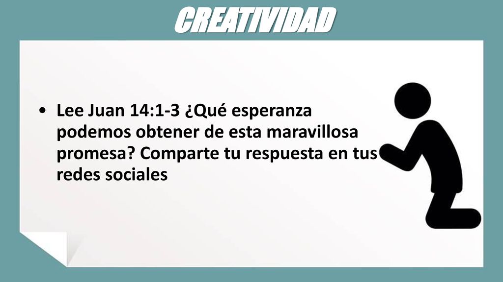 CREATIVIDAD Lee Juan 14:1-3 ¿Qué esperanza podemos obtener de esta maravillosa promesa.