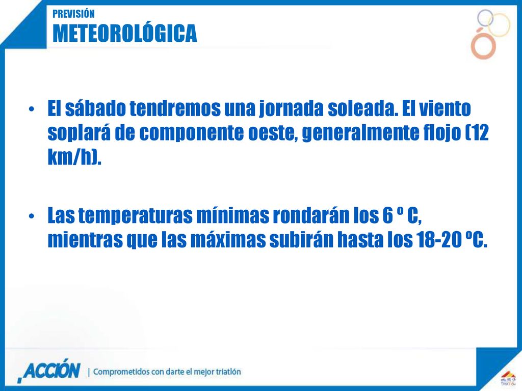 Previsión meteorológica. El sábado tendremos una jornada soleada. El viento soplará de componente oeste, generalmente flojo (12 km/h).