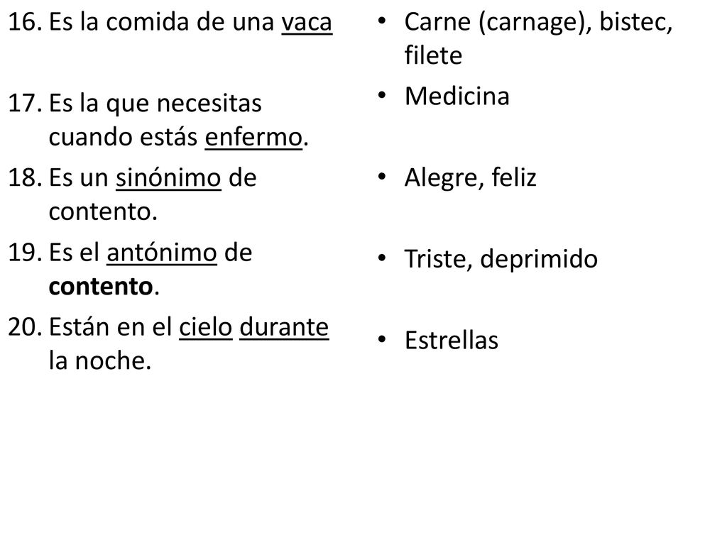 Es la comida de una vaca Es la que necesitas cuando estás enfermo. Es un sinónimo de contento. Es el antónimo de contento.