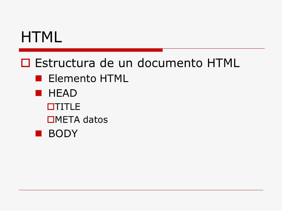 HTML Estructura de un documento HTML Elemento HTML HEAD BODY TITLE