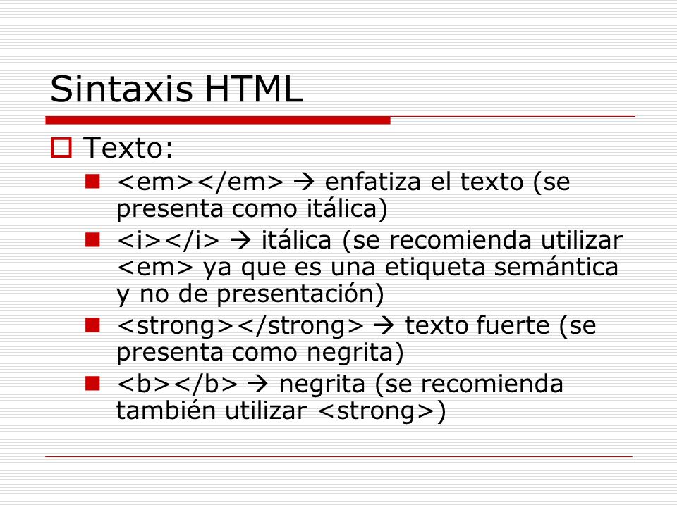Sintaxis HTML Texto: <em></em>  enfatiza el texto (se presenta como itálica)