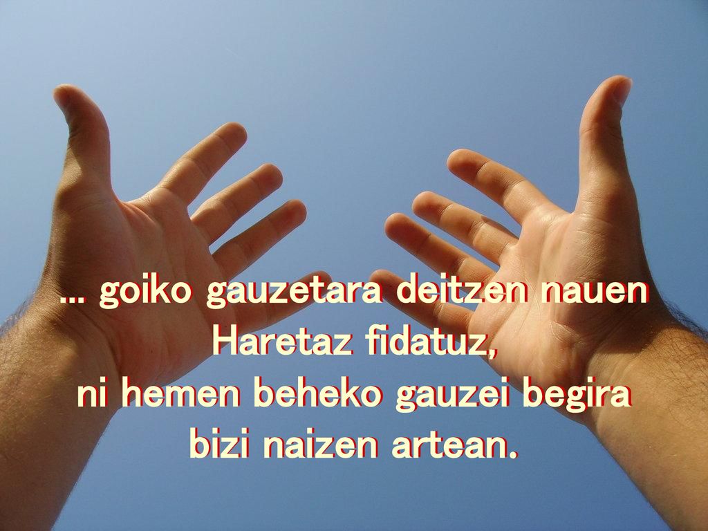 ... goiko gauzetara deitzen nauen ni hemen beheko gauzei begira
