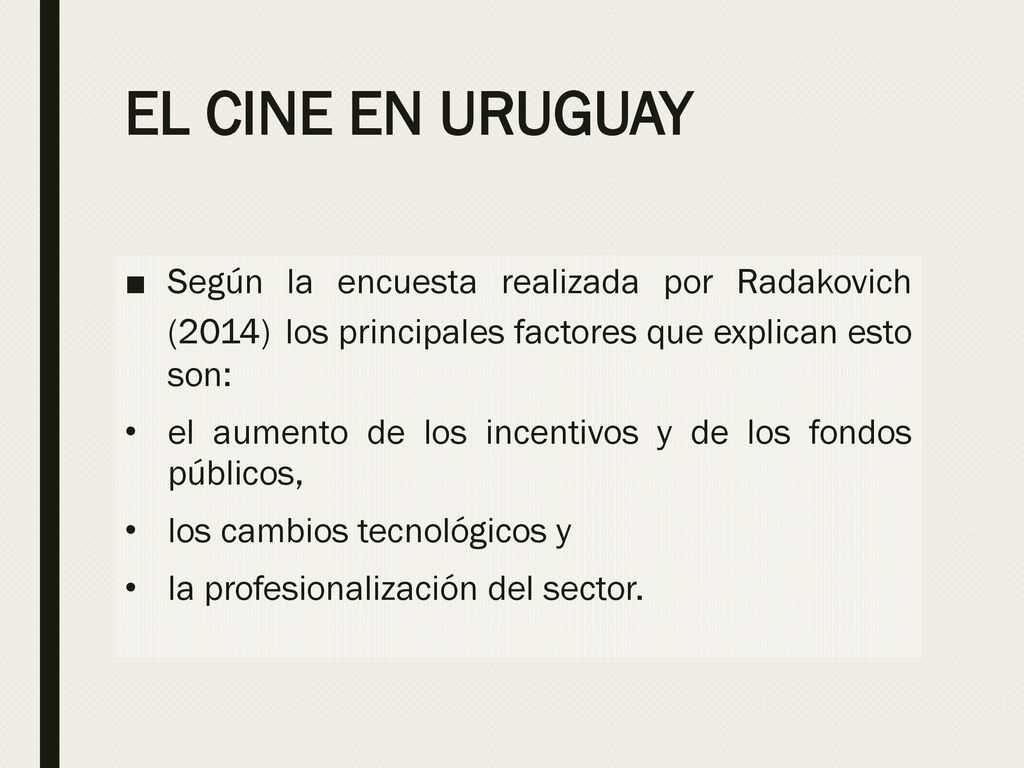 EL CINE EN URUGUAY Según la encuesta realizada por Radakovich (2014) los principales factores que explican esto son: