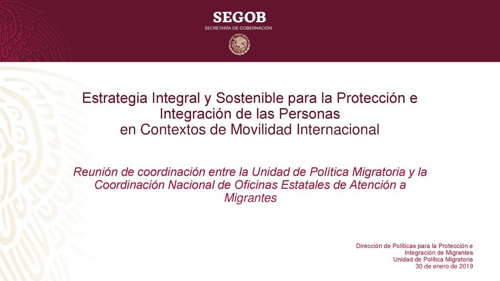 Estrategia Integral y Sostenible para la Protección e Integración de las Personas en Contextos de Movilidad Internacional Reunión de coordinación entre la Unidad de Política Migratoria y la Coordinación Nacional de Oficinas Estatales de Atención a Migrantes