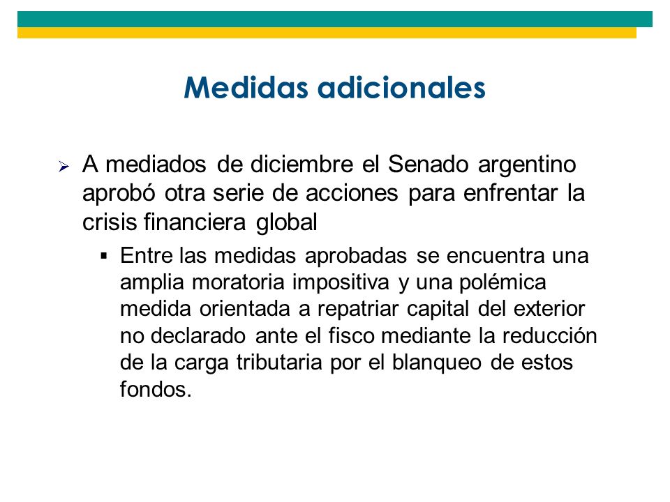 Medidas adicionales A mediados de diciembre el Senado argentino aprobó otra serie de acciones para enfrentar la crisis financiera global.