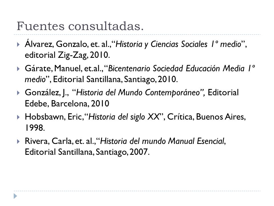 Fuentes consultadas. Álvarez, Gonzalo, et. al., Historia y Ciencias Sociales 1º medio , editorial Zig-Zag,