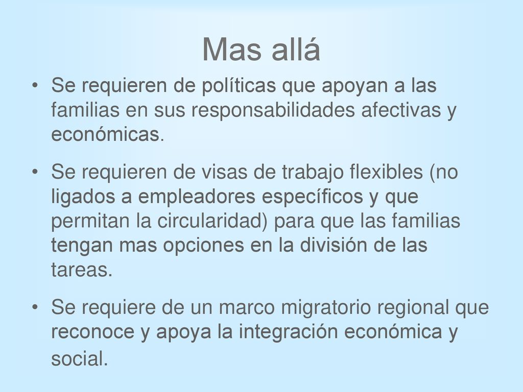 Mas allá Se requieren de políticas que apoyan a las familias en sus responsabilidades afectivas y económicas.