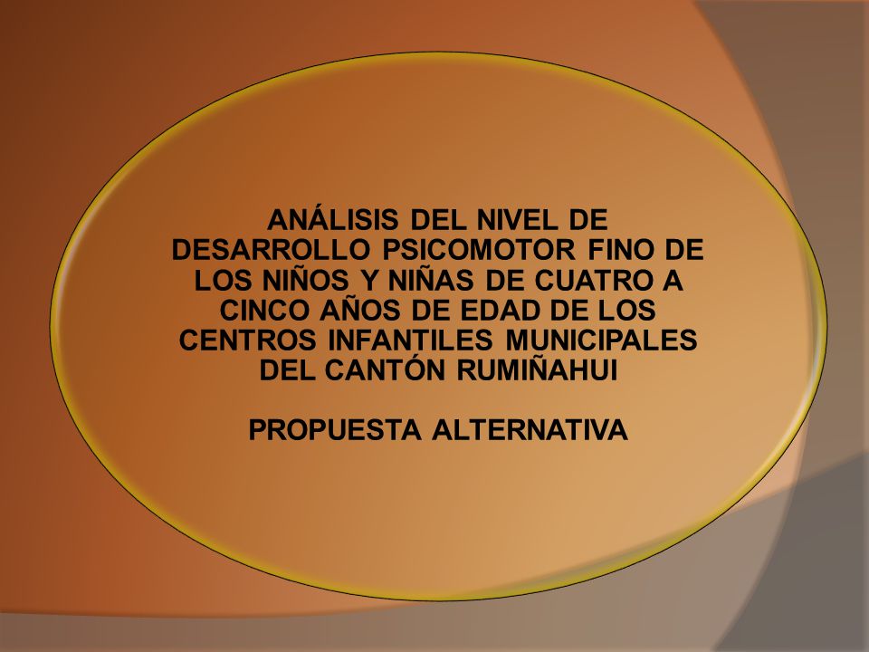 ANÁLISIS DEL NIVEL DE DESARROLLO PSICOMOTOR FINO DE LOS NIÑOS Y NIÑAS DE CUATRO A CINCO AÑOS DE EDAD DE LOS CENTROS INFANTILES MUNICIPALES DEL CANTÓN RUMIÑAHUI PROPUESTA ALTERNATIVA