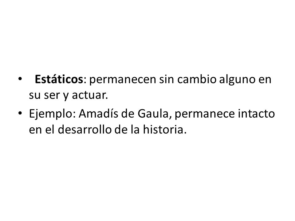 Estáticos: permanecen sin cambio alguno en su ser y actuar.